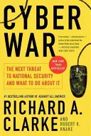Kybernetická vojna: Ďalšia hrozba pre národnú bezpečnosť a čo s ňou robiť - Cyber War: The Next Threat to National Security and What to Do about It