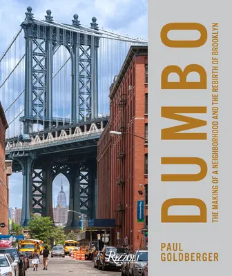 Dumbo: The Making of a New York Neighborhood: Dumbo: The New York Neighborhood: The Making of a New York Neighborhood - Dumbo: The Making of a New York Neighborhood