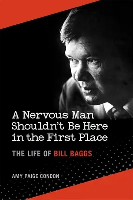 Nervózny človek by tu v prvom rade nemal byť: Život Billa Baggsa - A Nervous Man Shouldn't Be Here in the First Place: The Life of Bill Baggs