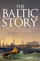 Príbeh z Pobaltia: Tisícročná história jeho krajín, morí a národov - The Baltic Story: A Thousand-Year History of Its Lands, Sea and Peoples
