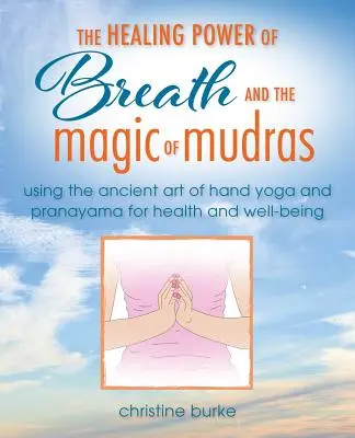 Sila dychu a ručná joga: pránajáma a mudry pre zdravie a pohodu - The Power of Breath and Hand Yoga: Pranayama and Mudras for Health and Well-Being