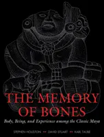 Pamäť kostí: Telo, bytie a skúsenosť u klasických Mayov - The Memory of Bones: Body, Being, and Experience Among the Classic Maya
