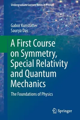 Prvý kurz symetrie, špeciálnej relativity a kvantovej mechaniky - Základy fyziky - A First Course on Symmetry, Special Relativity and Quantum Mechanics - The Foundations of Physics