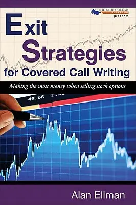 Stratégie výstupu pri uzatváraní krytých kúpnych zmlúv: Ako zarobiť čo najviac peňazí pri predaji akciových opcií - Exit Strategies for Covered Call Writing: Making the most money when selling stock options