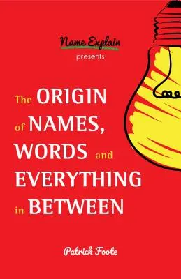Pôvod mien, slov a všetkého medzi nimi: (významy mien, zábavné fakty, pôvod slov, etymológia) - The Origin of Names, Words and Everything in Between: (Name Meanings, Fun Facts, Word Origins, Etymology)