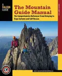 Príručka horského vodcu: Od istenia po lanové systémy a sebazáchranu - The Mountain Guide Manual: The Comprehensive Reference--From Belaying to Rope Systems and Self-Rescue