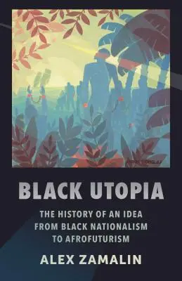 Čierna utópia: História myšlienky od černošského nacionalizmu po afrofuturizmus - Black Utopia: The History of an Idea from Black Nationalism to Afrofuturism