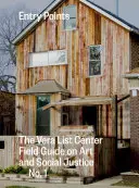 Vstupné body: The Vera List Center Field Guide on Art and Social Justice No. 1 - Entry Points: The Vera List Center Field Guide on Art and Social Justice No. 1