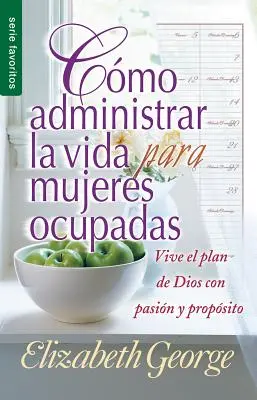 Como Administrar Bien La Vida Para Mujeres Ocupadas = Správa života pre zaneprázdnené ženy - Como Administrar Bien La Vida Para Mujeres Ocupadas = Life Management for Busy Women