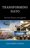 Transformácia NATO: Nové spojenectvo, misie a spôsobilosti - Transforming NATO: New Allies, Missions, and Capabilities