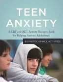 Úzkosť tínedžerov: A CBT and ACT Activity Resource Book for Helping Anxious Adolescents - Teen Anxiety: A CBT and ACT Activity Resource Book for Helping Anxious Adolescents