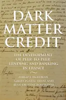 Úvery z temnej hmoty: Vývoj peer-to-peer pôžičiek a bankovníctva vo Francúzsku - Dark Matter Credit: The Development of Peer-To-Peer Lending and Banking in France