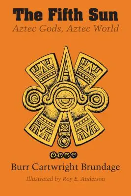 Piate slnko: Aztécki bohovia, aztécky svet - The Fifth Sun: Aztec Gods, Aztec World