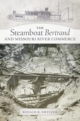 Parník Bertrand a obchod na rieke Missouri - The Steamboat Bertrand and Missouri River Commerce