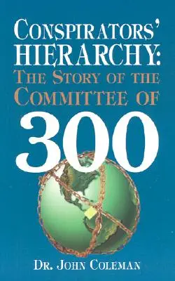 Hierarchia sprisahancov: Príbeh Výboru 300 - Conspirators' Hierarchy: The Story of the Committee of 300