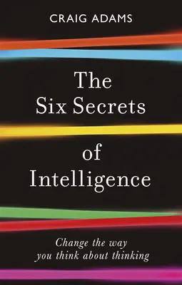 Šesť tajomstiev inteligencie: Zmeňte spôsob, akým premýšľate o myslení - The Six Secrets of Intelligence: Change the Way You Think about Thinking