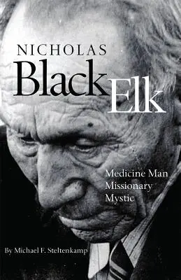 Nicholas Black Elk: Elk Elk: šaman, misionár, mystik - Nicholas Black Elk: Medicine Man, Missionary, Mystic