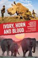 Slonovina, roh a krv: Za krízou pytliactva slonov a nosorožcov - Ivory, Horn and Blood: Behind the Elephant and Rhinoceros Poaching Crisis