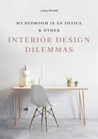 Moja spálňa je kancelária - a iné dilemy pri navrhovaní interiéru - My Bedroom is an Office - & Other Interior Design Dilemmas