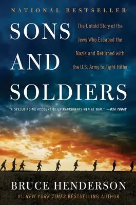 Synovia a vojaci: Vojaci a vojačky: Nevypovedaný príbeh Židov, ktorí utiekli pred nacistami a vrátili sa s americkou armádou bojovať proti Hitlerovi - Sons and Soldiers: The Untold Story of the Jews Who Escaped the Nazis and Returned with the U.S. Army to Fight Hitler