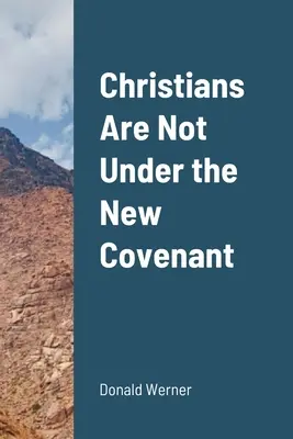 Kresťania nie sú pod novou zmluvou - Christians Are Not Under the New Covenant