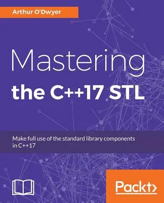 Zvládnutie STL C++17: Využívajte naplno komponenty štandardnej knižnice v jazyku C++17 - Mastering the C++17 STL: Make full use of the standard library components in C++17