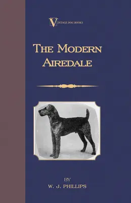 Moderný airedale teriér: S návodom na striptíz airedala a na výcvik airedala na lov veľkej zveri. (A Vintage Dog Books - The Modern Airedale Terrier: With Instructions for Stripping the Airedale and Also Training the Airedale for Big Game Hunting. (A Vintage Dog Books