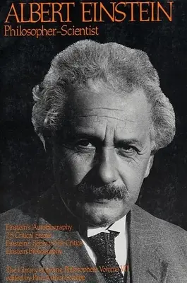 Albert Einstein, filozof a vedec: Knižnica žijúcich filozofov, VII. zväzok - Albert Einstein, Philosopher-Scientist: The Library of Living Philosophers Volume VII