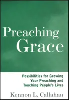 Kázanie milosti: Možnosti, ako rozvíjať svoje kázanie a zasiahnuť životy ľudí - Preaching Grace: Possibilities for Growing Your Preaching and Touching People's Lives