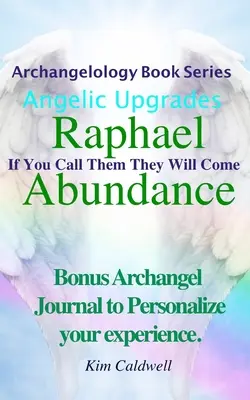 Archangelológia, Rafaelova hojnosť: Ak ich zavoláš, prídu - Archangelology, Raphael Abundance: If You Call Them They Will Come