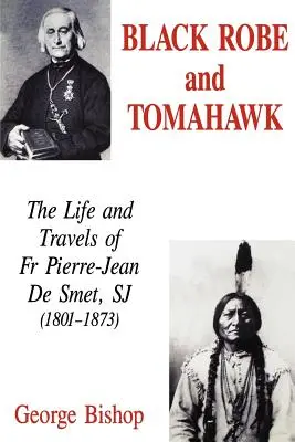 Čierny plášť a tomahawk: Pierre-Jean De Smet, SJ (1801-1873): život a cesty - Black Robe and Tomahawk: The Life and Travels of Fr Pierre-Jean De Smet, SJ (1801-1873)
