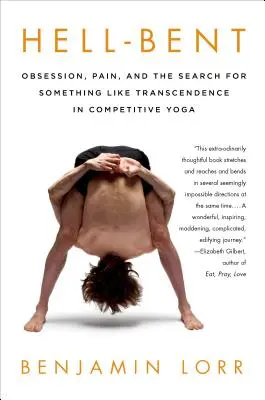 Hell-Bent (Sklonený k peklu): Posadnutosť, bolesť a hľadanie niečoho ako transcendencie v súťažnej joge - Hell-Bent: Obsession, Pain, and the Search for Something Like Transcendence in Competitive Yoga