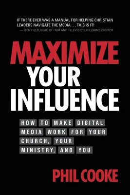 Maximalizujte svoj vplyv: Ako dosiahnuť, aby digitálne médiá pracovali pre vašu cirkev, vašu službu a pre vás - Maximize Your Influence: How to Make Digital Media Work for Your Church, Your Ministry, and You