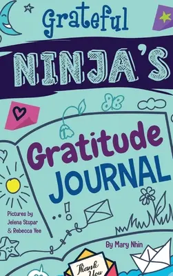 Denník vďačnosti pre deti: Vďačný nindža: Vďačnosť a pozitívne myslenie: denník pre deti Ninja Ninja: denník na pestovanie vďačnosti, pozitívneho myslenia a všímavosti - Grateful Ninja's Gratitude Journal for Kids: A Journal to Cultivate an Attitude of Gratitude, a Positive Mindset, and Mindfulness