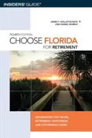 Vyberte si Floridu na dôchodok: Informácie pre cestovanie, dôchodok, investície a cenovo dostupné bývanie, štvrté vydanie - Choose Florida for Retirement: Information For Travel, Retirement, Investment, And Affordable Living, Fourth Edition