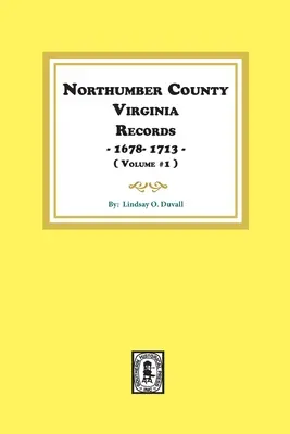 Northumberland County, Virginia Records 1678-1713. (zväzok č. 1). - Northumberland County, Virginia Records 1678-1713. (Vol. #1).