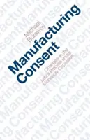 Výroba súhlasu: Zmeny v pracovnom procese v podmienkach monopolného kapitalizmu - Manufacturing Consent: Changes in the Labor Process Under Monopoly Capitalism