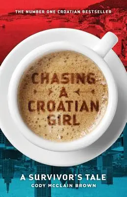 Honba za chorvátskym dievčaťom: Príbeh preživšieho - Chasing a Croatian Girl: A Survivor's Tale