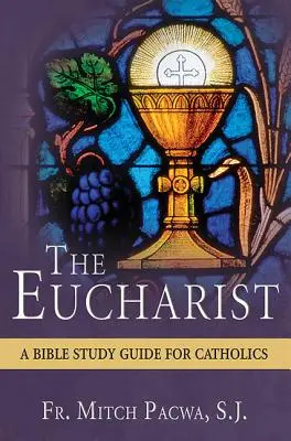 Eucharistia: Eucharistia: biblická príručka pre katolíkov - The Eucharist: A Bible Study for Catholics