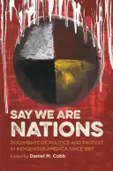 Povedzme, že sme národy: Dokumenty o politike a protestoch pôvodných obyvateľov Ameriky od roku 1887 - Say We Are Nations: Documents of Politics and Protest in Indigenous America since 1887