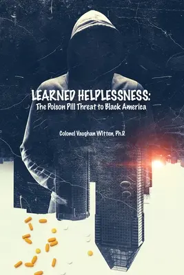 Naučená bezmocnosť: Jedovatá pilulka ohrozujúca čiernu Ameriku - Learned Helplessness: The Poison Pill Threat to Black America