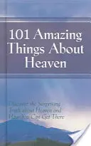 101 úžasných vecí o nebi: Objavte prekvapivú pravdu o nebi a ako sa tam môžete dostať - 101 Amazing Things About Heaven: Discover the Surprising Truth About Heaven and How You Can Get There
