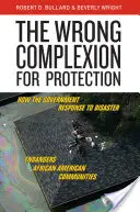 Nesprávna farba pleti na ochranu: Ako vládna reakcia na katastrofy ohrozuje afroamerické komunity - The Wrong Complexion for Protection: How the Government Response to Disaster Endangers African American Communities
