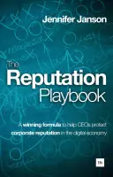 Príručka o povesti: Víťazný vzorec, ktorý pomôže vedúcim pracovníkom chrániť dobrú povesť spoločnosti v digitálnej ekonomike - The Reputation Playbook: A Winning Formula to Help Ceos Protect Corporate Reputation in the Digital Economy