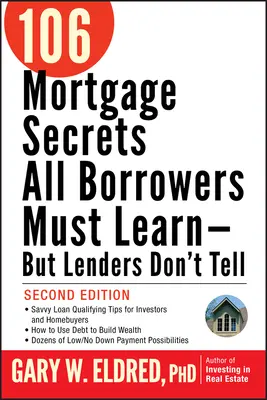 106 hypotekárnych tajomstiev, ktoré sa musia naučiť všetci dlžníci - ale veritelia ich nepovedia - 106 Mortgage Secrets All Borrowers Must Learn -- But Lenders Don't Tell