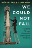 Nemohli sme zlyhať: Prví Afroameričania vo vesmírnom programe - We Could Not Fail: The First African Americans in the Space Program