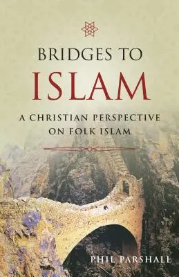 Mosty k islamu: Kresťanský pohľad na ľudový islam - Bridges to Islam: A Christian Perspective on Folk Islam