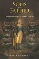 Synovia otca: George Washington a jeho protagonisti - Sons of the Father: George Washington and His Protgs