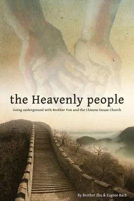 Nebeský ľud: V podzemí s bratom Yunom a čínskou domácou cirkvou - The Heavenly People: Going Underground with Brother Yun and the Chinese House Church