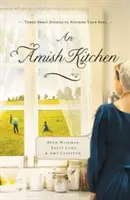 Amišská kuchyňa: Tri amišské romány - An Amish Kitchen: Three Amish Novellas